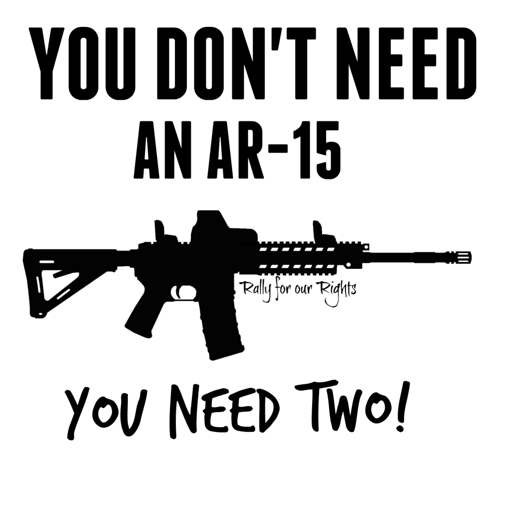 you don't need an ar-15 you need two - rally for our rights