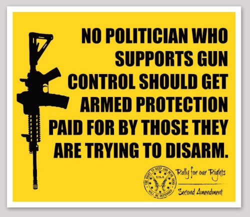 No politician who supports gun control should get armed protection paid for by those they are trying to disarm sticker : Rally For Our Rights